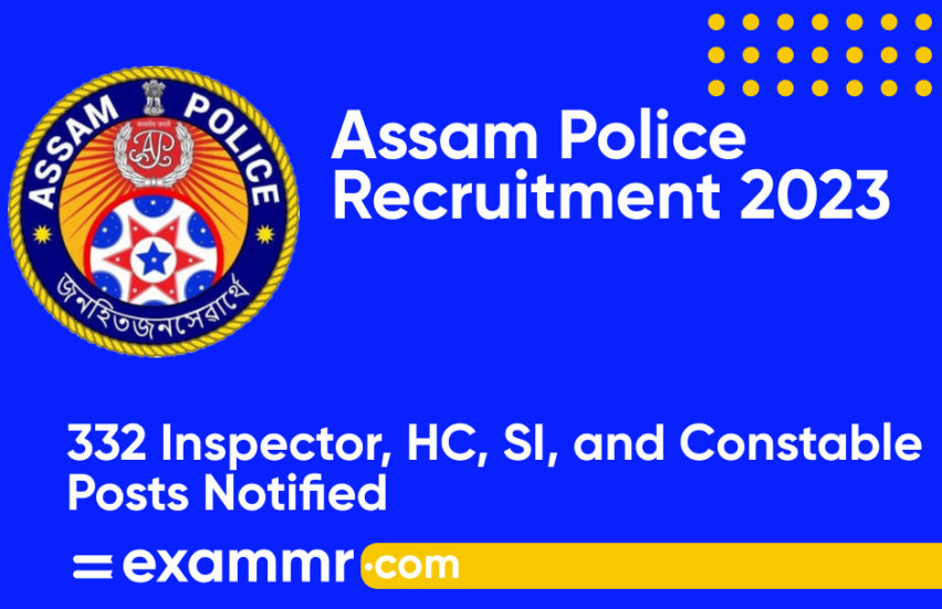 Assam Police Recruitment 2023: Notification Out for 332 SI, Constable & Other Posts