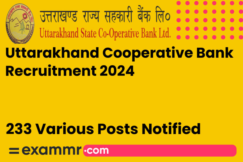 Uttarakhand Cooperative Bank Recruitment 2024: Notification Out for 233 Various Posts